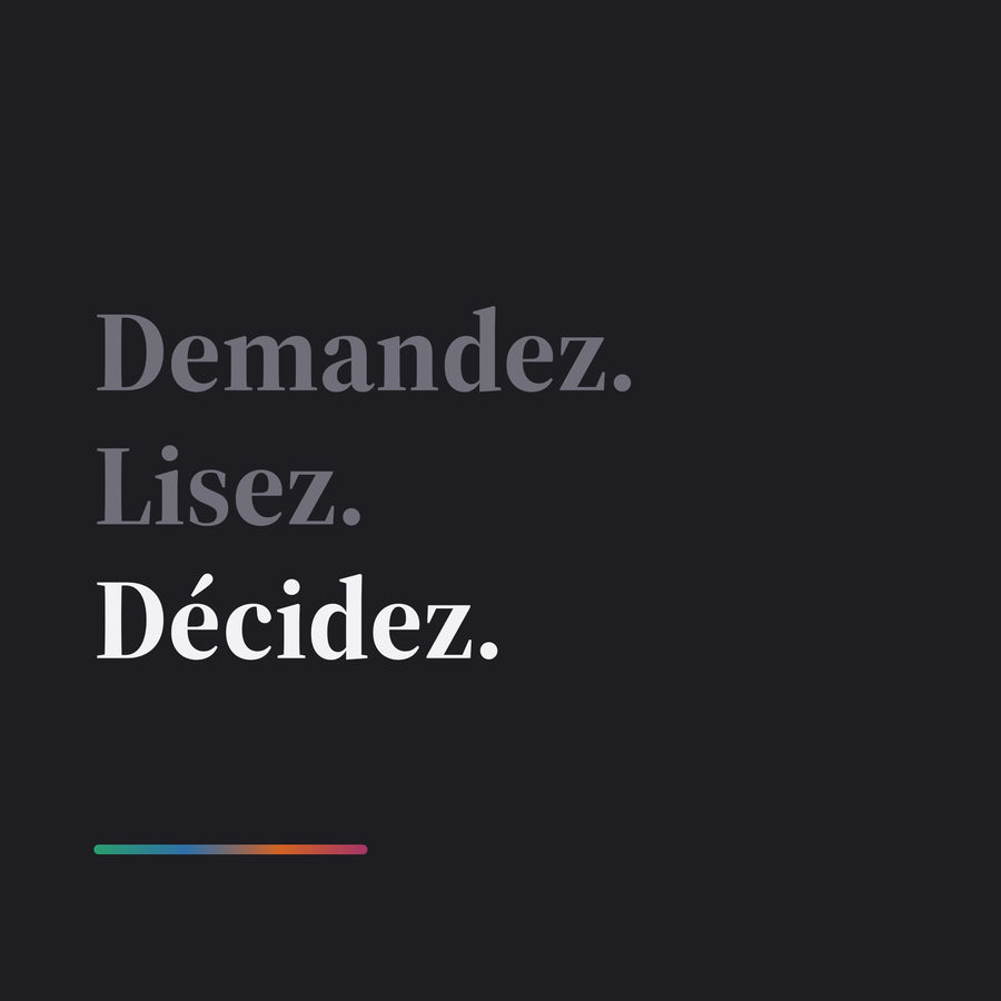 Demandez, lisez, décidez.